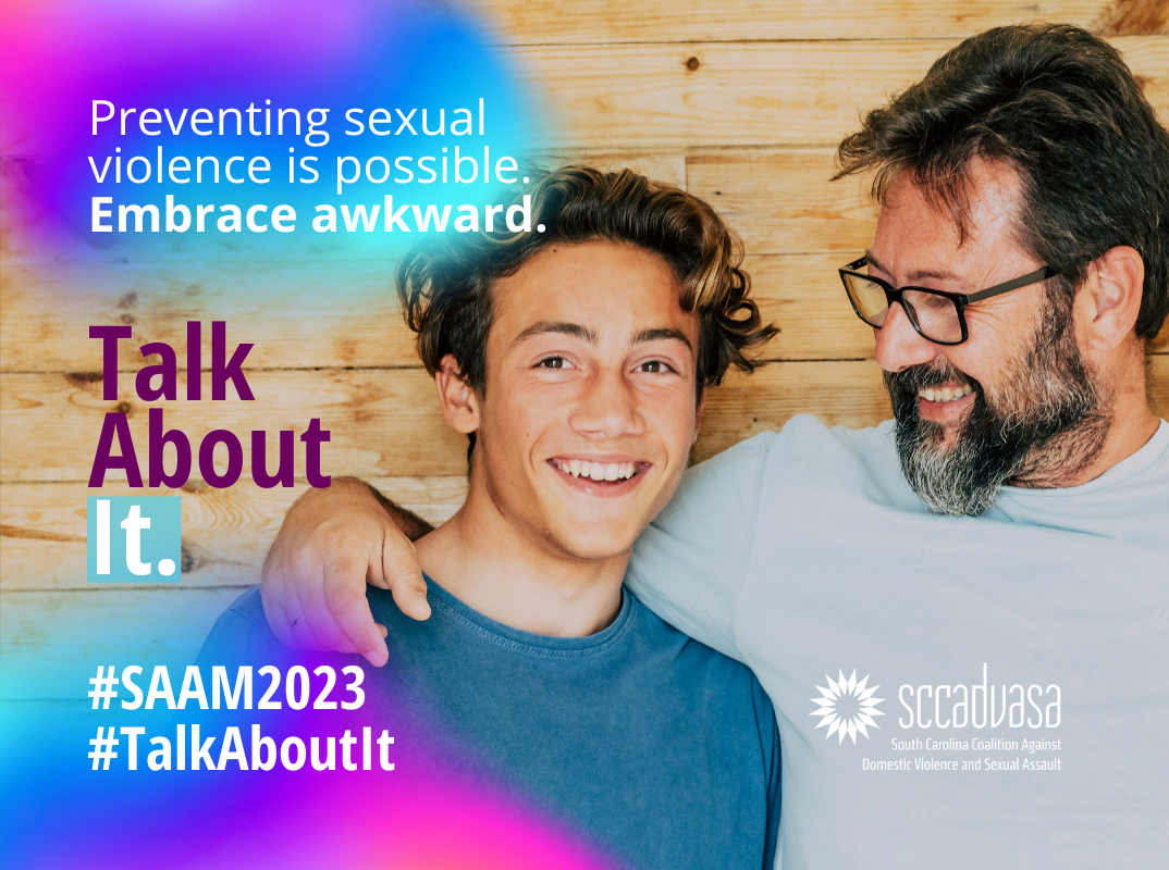 A Caucasian father with a beard and glasses stands next to and puts his arm around his teenage son’s shoulders, they are both smiling, with text that says ‘Preventing sexual violence is possible. Embrace awkward. Talk About It. #SAAM2023 #TalkAboutIt’ includes SCCADVASA logo
