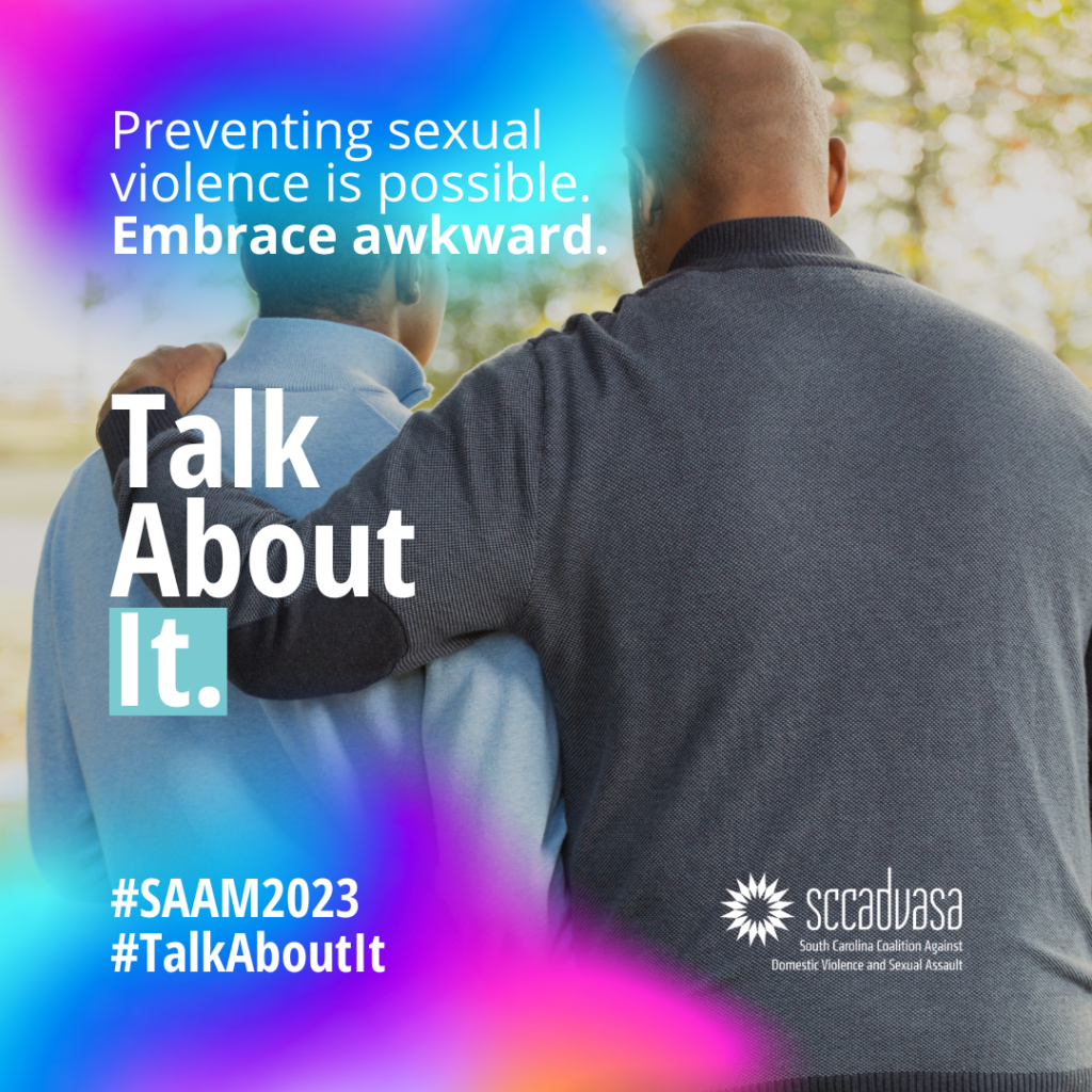 a Black father stands next to his teenage son and places his arm around his shoulders with text that says ‘Preventing sexual violence is possible. Embrace awkward. Talk About It. #SAAM2023 #TalkAboutIt’ includes SCCADVASA logo