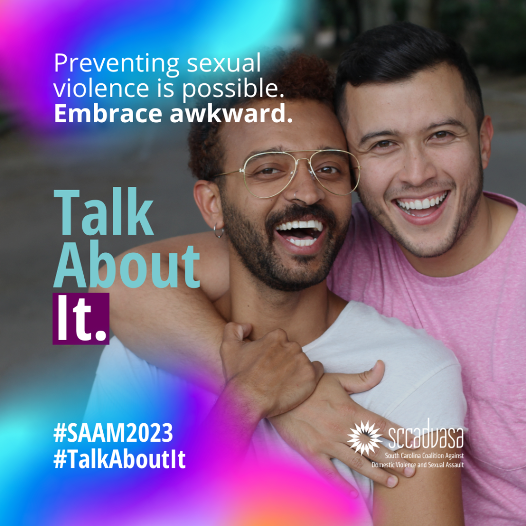 A male couple smiles with their arms around one another and text that says ‘Preventing sexual violence is possible. Embrace awkward. Talk About It. #SAAM2023 #TalkAboutIt’ includes SCCADVASA logo