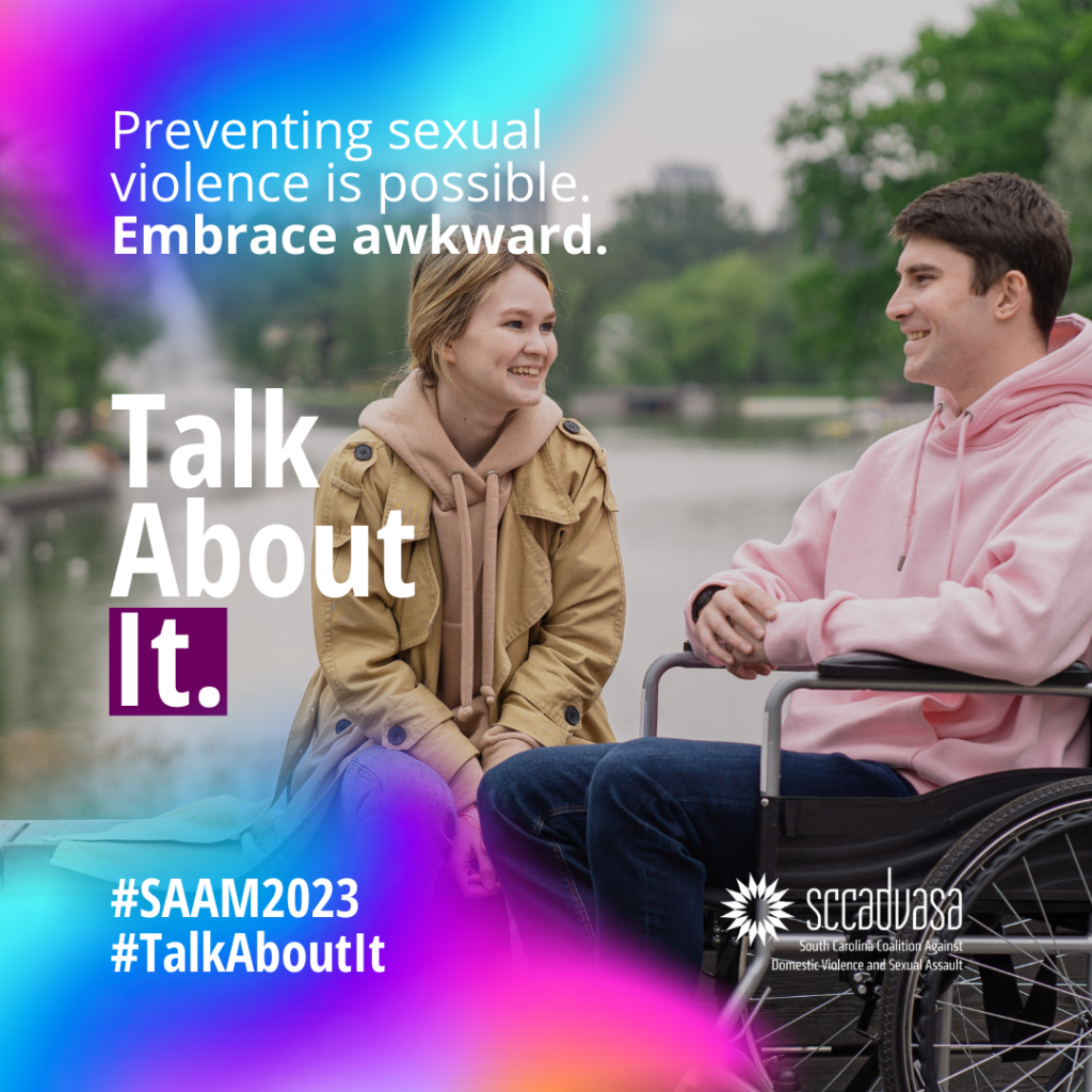 A young couple sits outside, the male is in a wheelchair and they are both talking and smiling with text that says ‘Preventing sexual violence is possible. Embrace awkward. Talk About It. #SAAM2023 #TalkAboutIt’ includes SCCADVASA logo