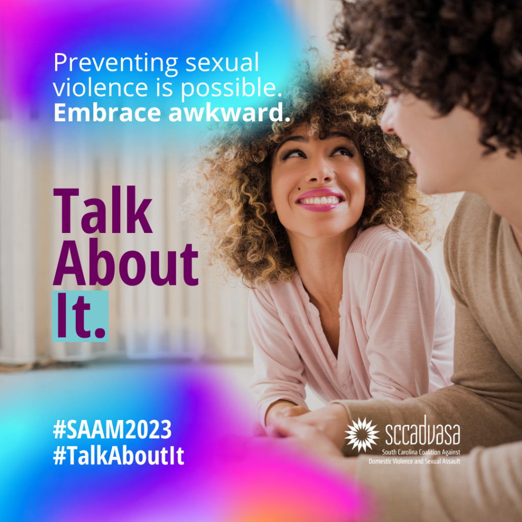 A young couple sits next to each other smiling and looking into each other’s eyes with text that says ‘Preventing sexual violence is possible. Embrace awkward. Talk About It. #SAAM2023 #TalkAboutIt’ includes SCCADVASA logo